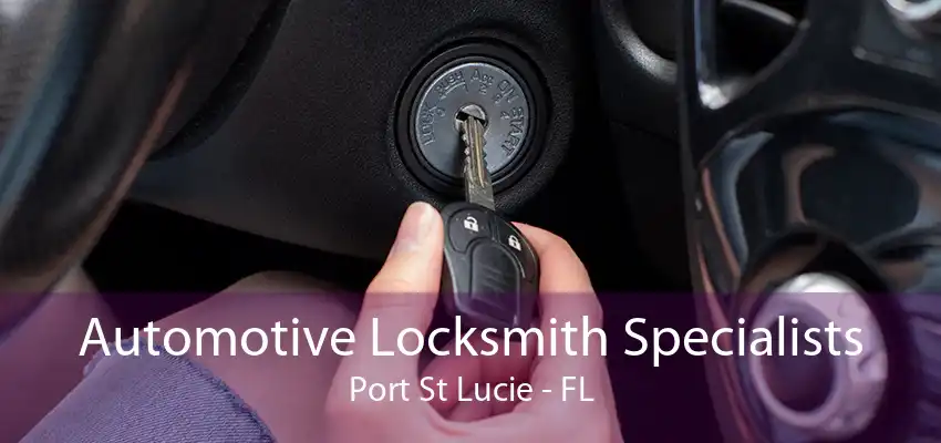 Automotive Locksmith Specialists Port St Lucie - FL