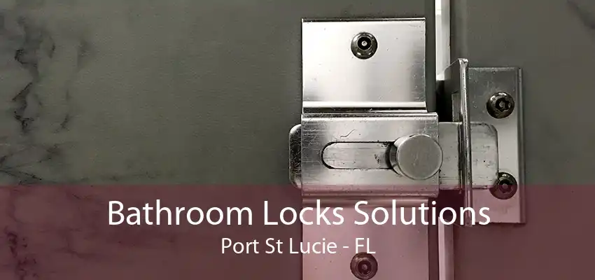 Bathroom Locks Solutions Port St Lucie - FL