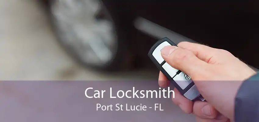 Car Locksmith Port St Lucie - FL