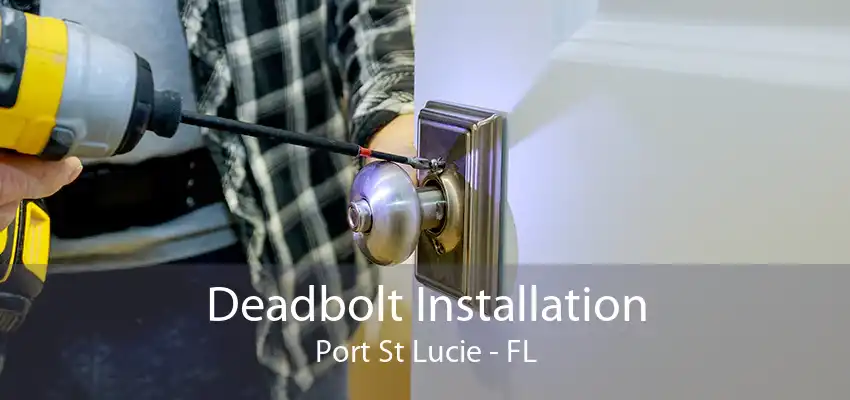 Deadbolt Installation Port St Lucie - FL