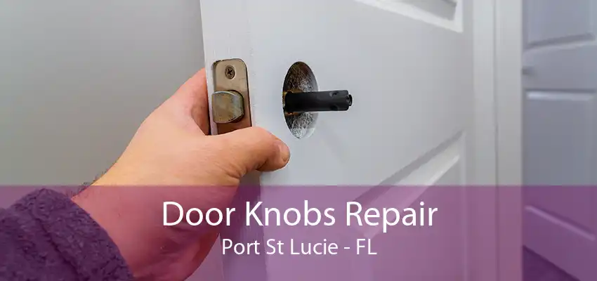 Door Knobs Repair Port St Lucie - FL