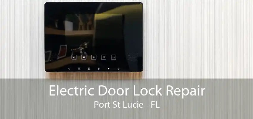 Electric Door Lock Repair Port St Lucie - FL