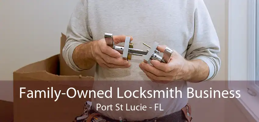 Family-Owned Locksmith Business Port St Lucie - FL