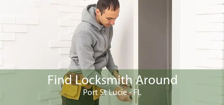 Find Locksmith Around Port St Lucie - FL