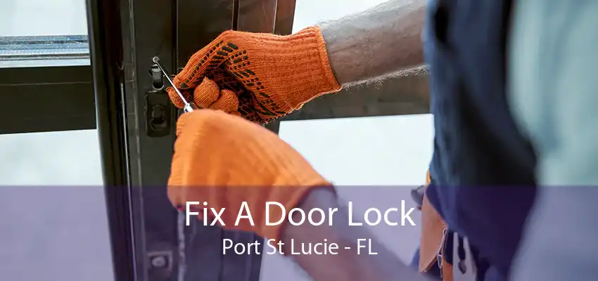 Fix A Door Lock Port St Lucie - FL