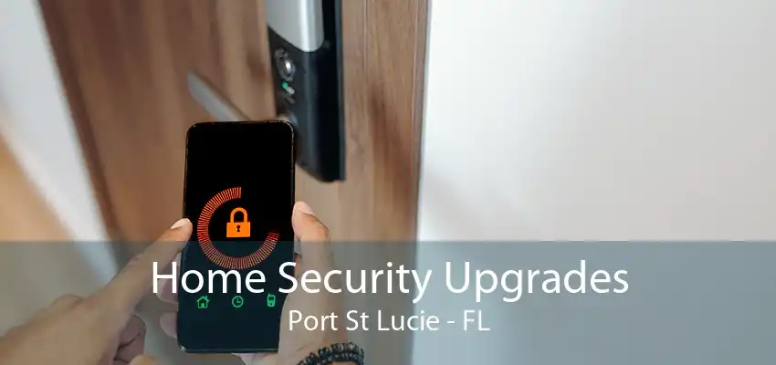 Home Security Upgrades Port St Lucie - FL