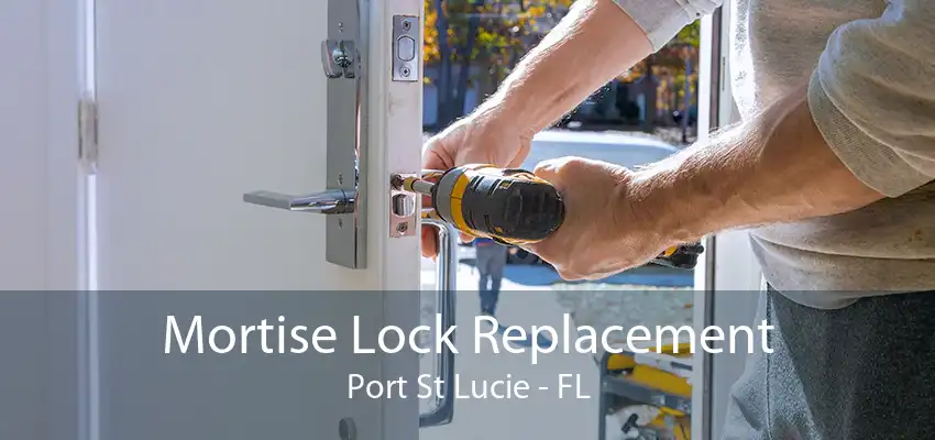 Mortise Lock Replacement Port St Lucie - FL