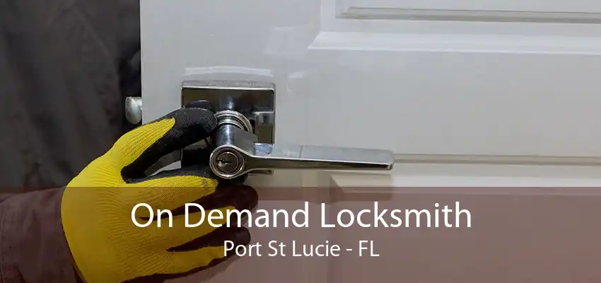 On Demand Locksmith Port St Lucie - FL