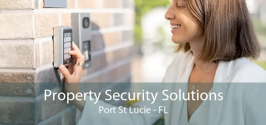 Property Security Solutions Port St Lucie - FL