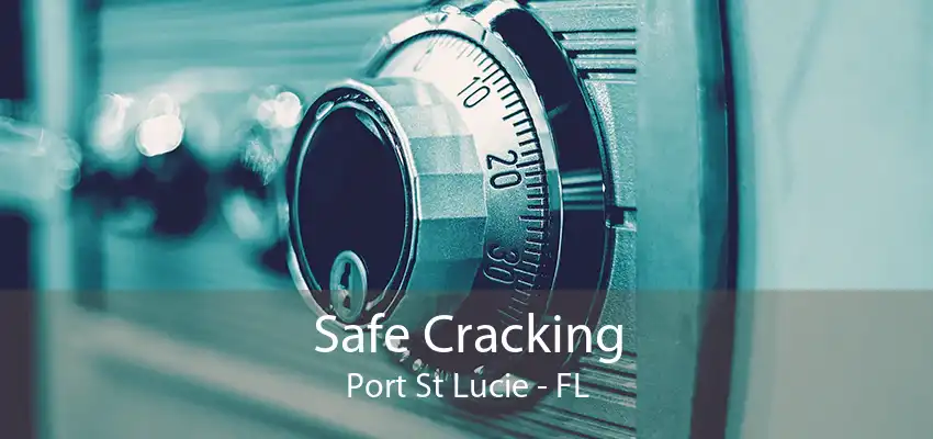 Safe Cracking Port St Lucie - FL