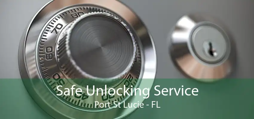 Safe Unlocking Service Port St Lucie - FL